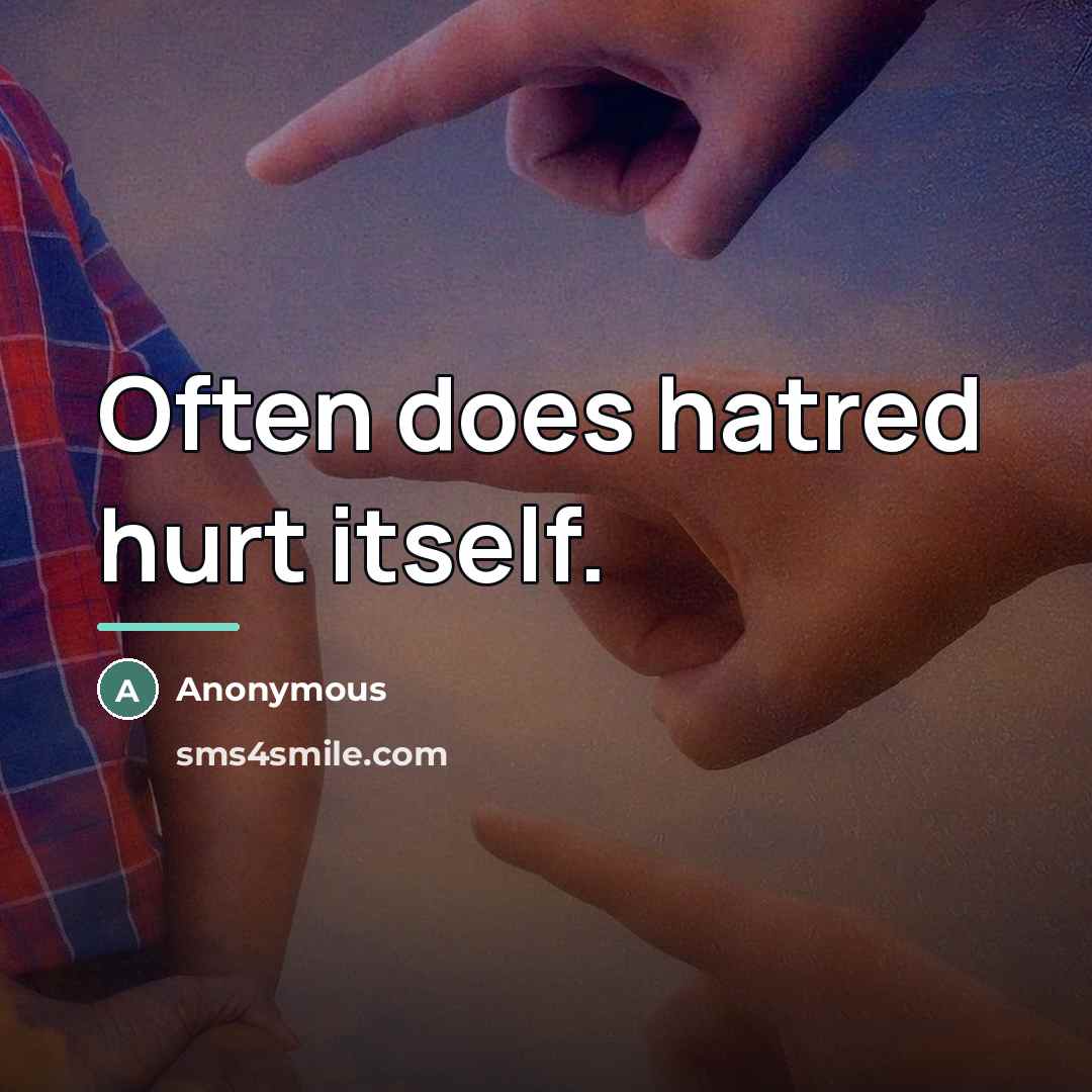 “Often does hatred hurt itself.…” quote by Anonymous