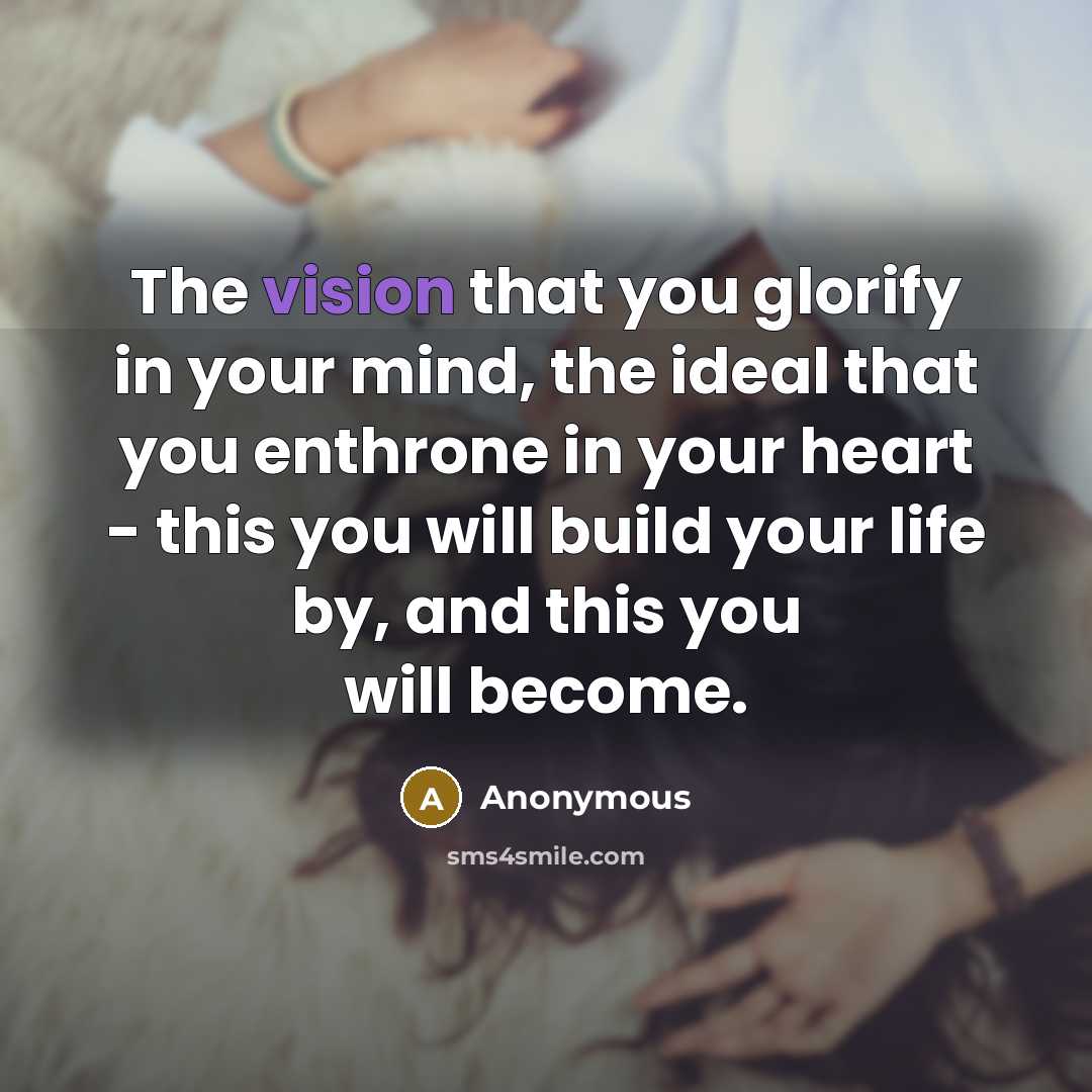 “The vision that you glorify in your mind, the ideal…” quote by Anonymous