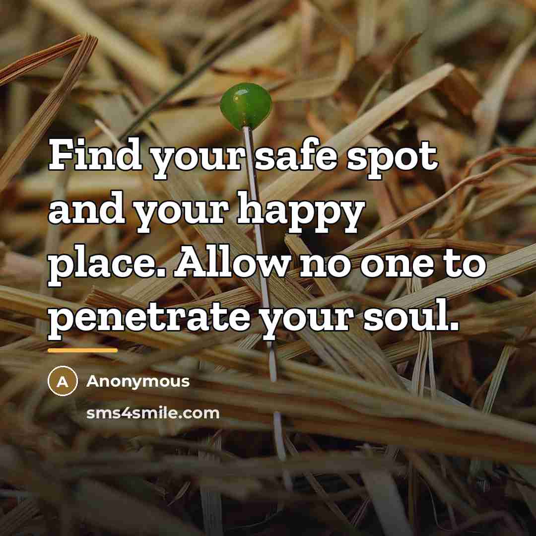 “Find your safe spot and your happy place. Allow no…” quote by Anonymous