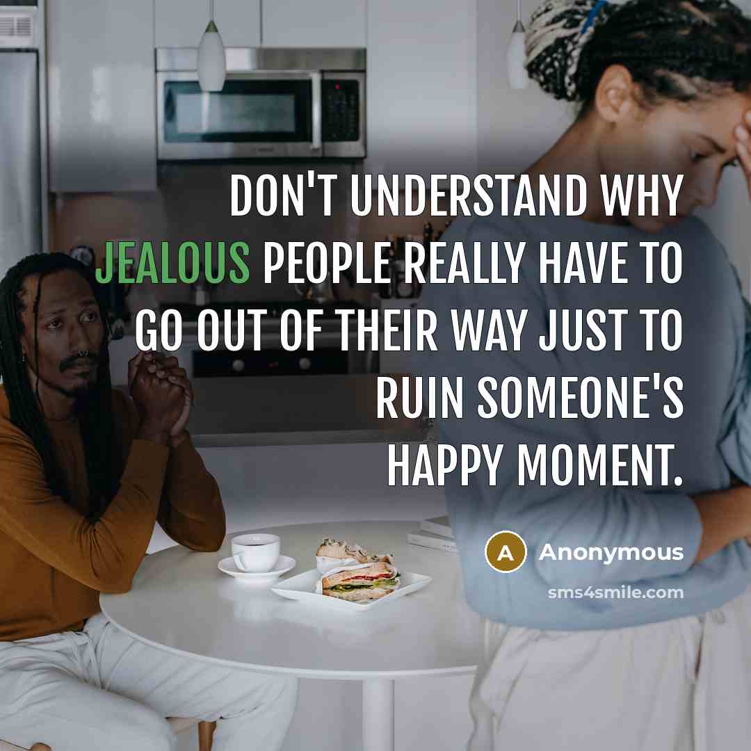 “Don't understand why jealous people really have to go out…” quote by Anonymous