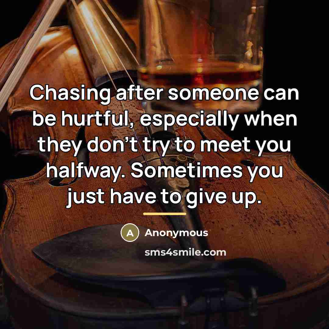 “Chasing after someone can be hurtful, especially when they don't…” quote by Anonymous