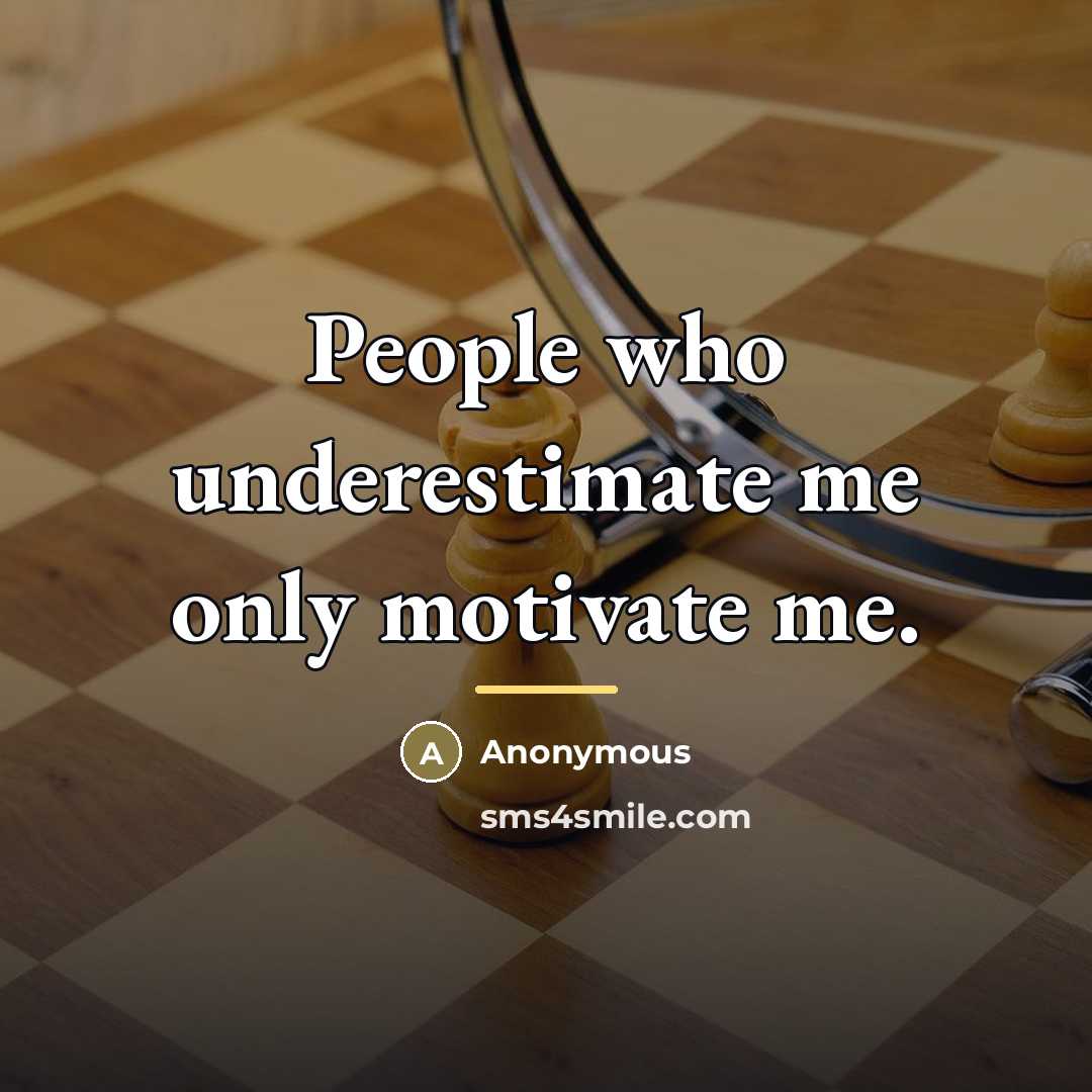 “People who underestimate me only motivate me.…” quote by Anonymous