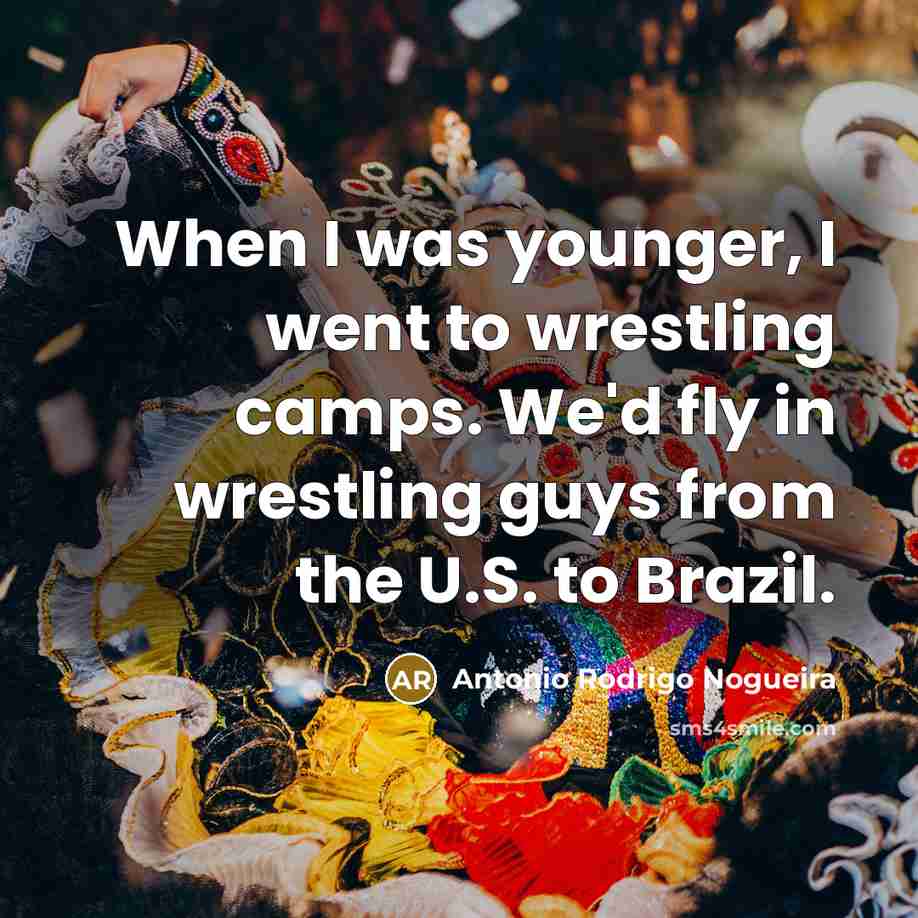 “When I was younger, I went to wrestling camps. We'd…” quote by Antonio Rodrigo Nogueira
