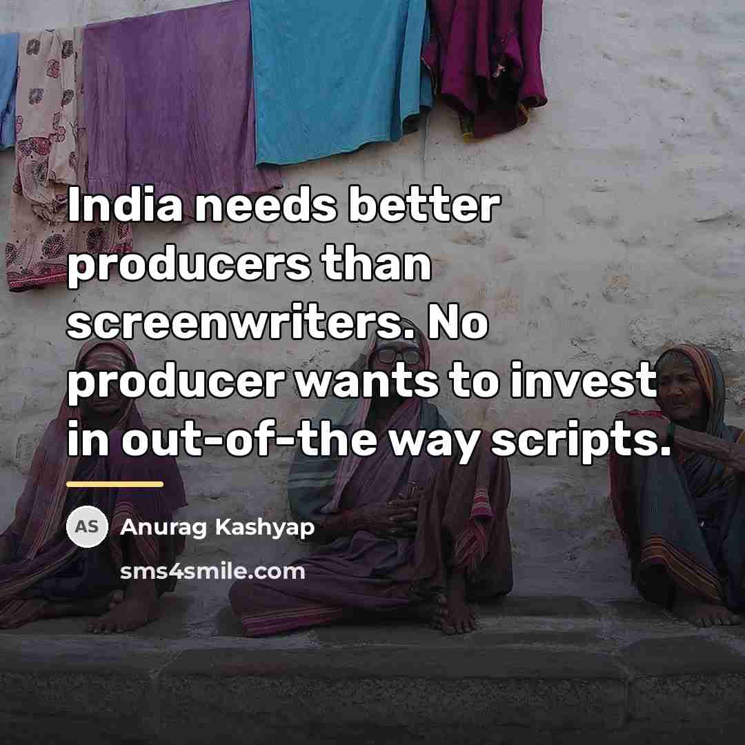 “India needs better producers than screenwriters. No producer wants to…” quote by Anurag Kashyap