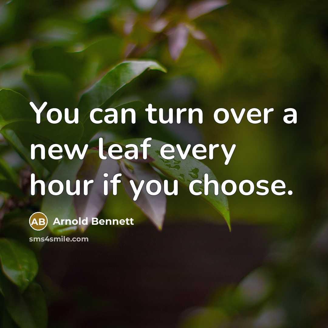 “You can turn over a new leaf every hour if…” quote by Arnold Bennett