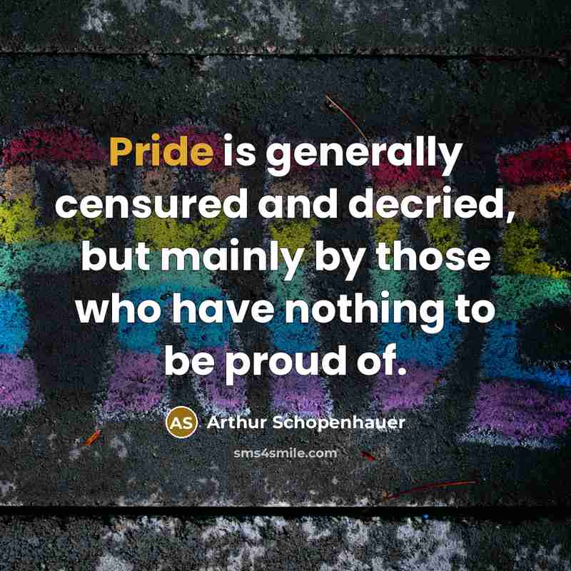 “Pride is generally censured and decried, but mainly by those…” quote by Arthur Schopenhauer