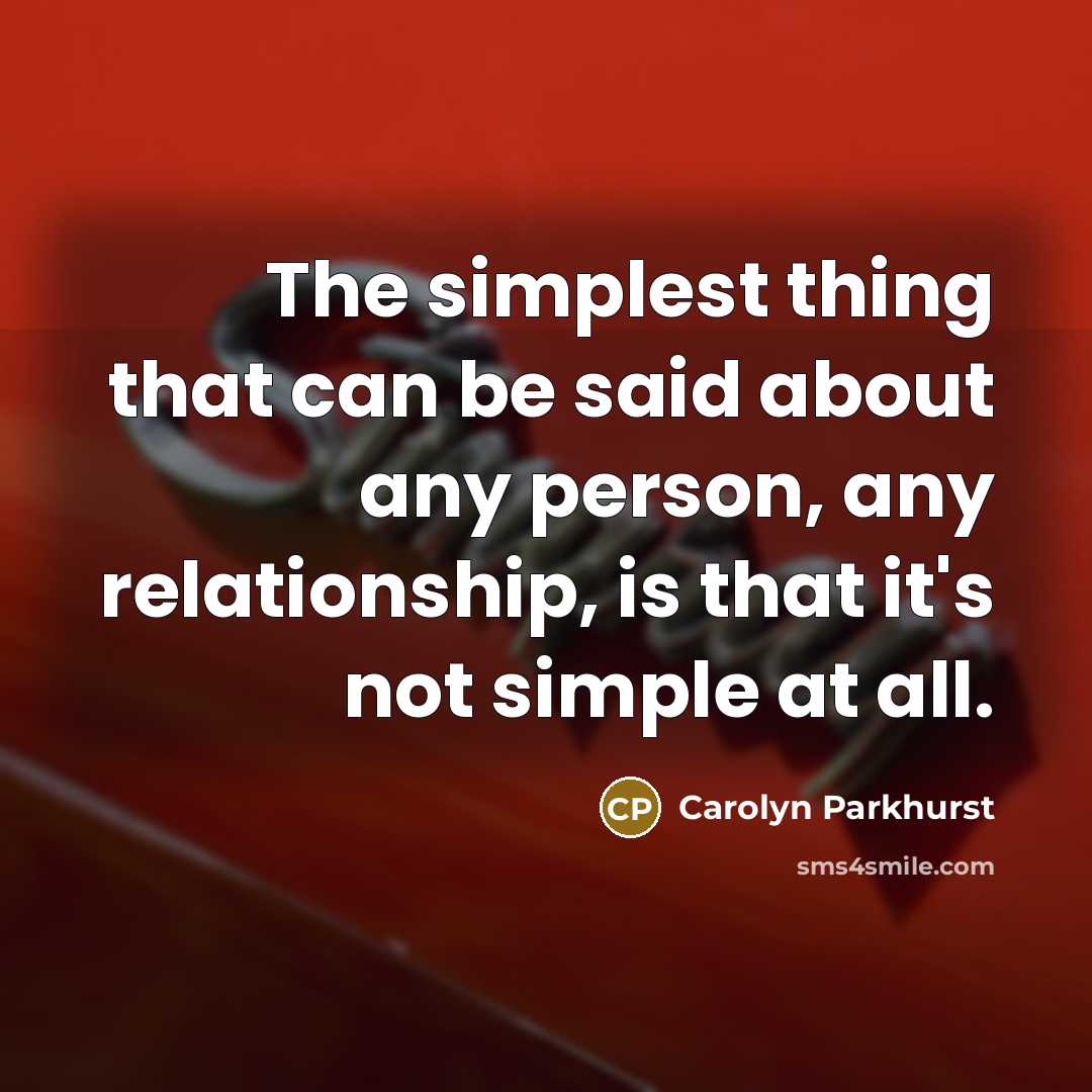 “The simplest thing that can be said about any person,…” quote by Carolyn Parkhurst