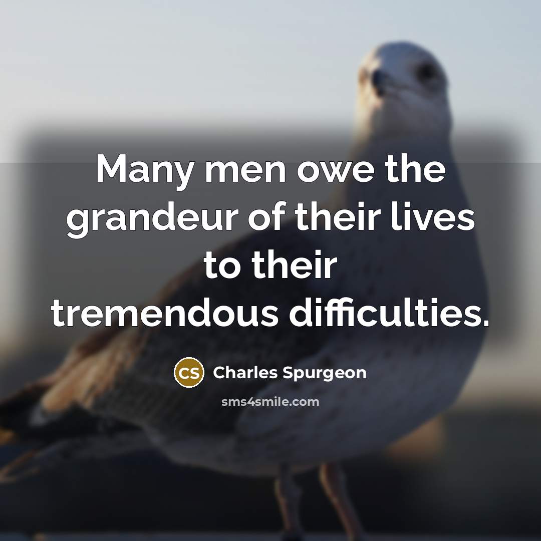 “Many men owe the grandeur of their lives to their…” quote by Charles Spurgeon