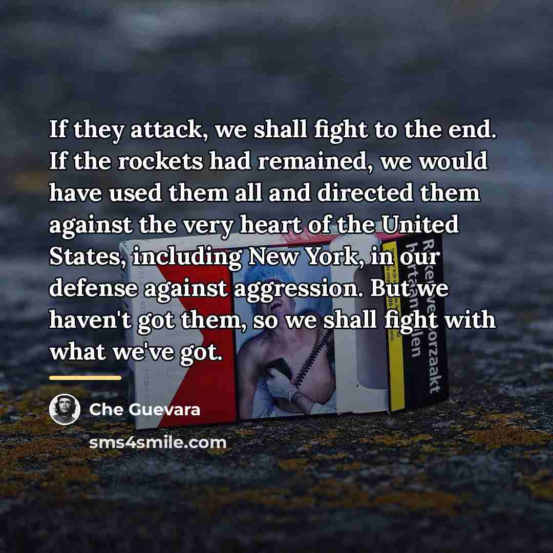 “If they attack, we shall fight to the end. If…” quote by Che Guevara