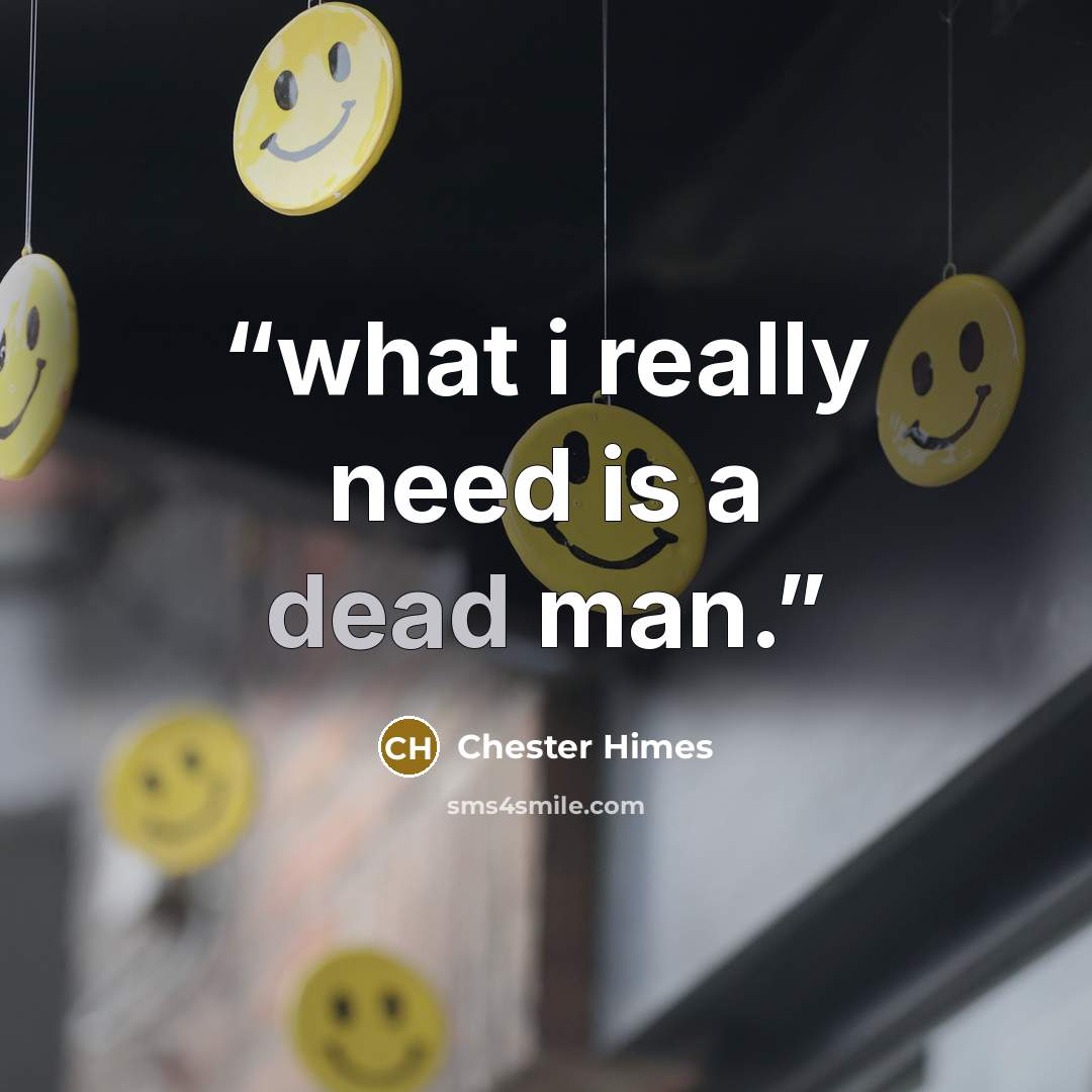 “what i really need is a dead man.” quote by Chester Himes