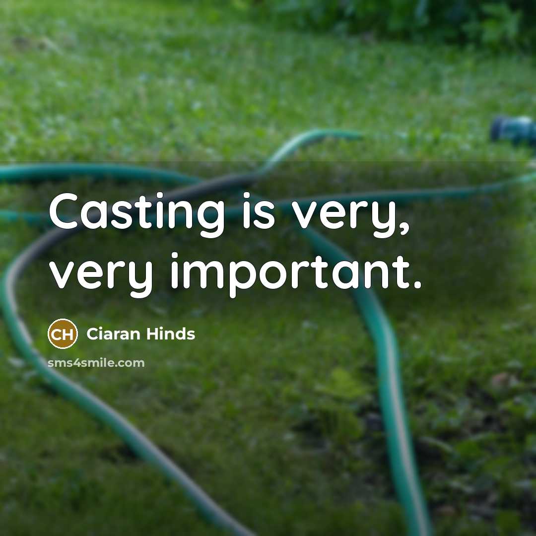 “Casting is very, very important.…” quote by Ciaran Hinds