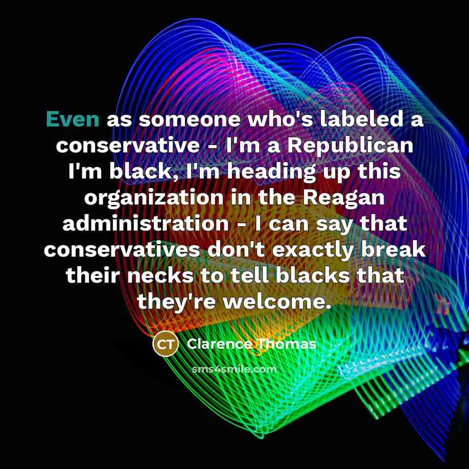 “Even as someone who's labeled a conservative - I'm a…” quote by Clarence Thomas