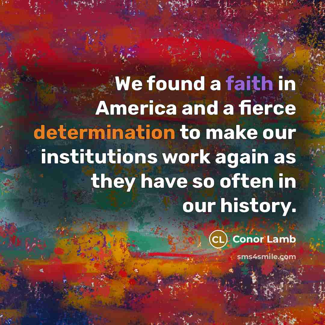 “We found a faith in America and a fierce determination…” quote by Conor Lamb