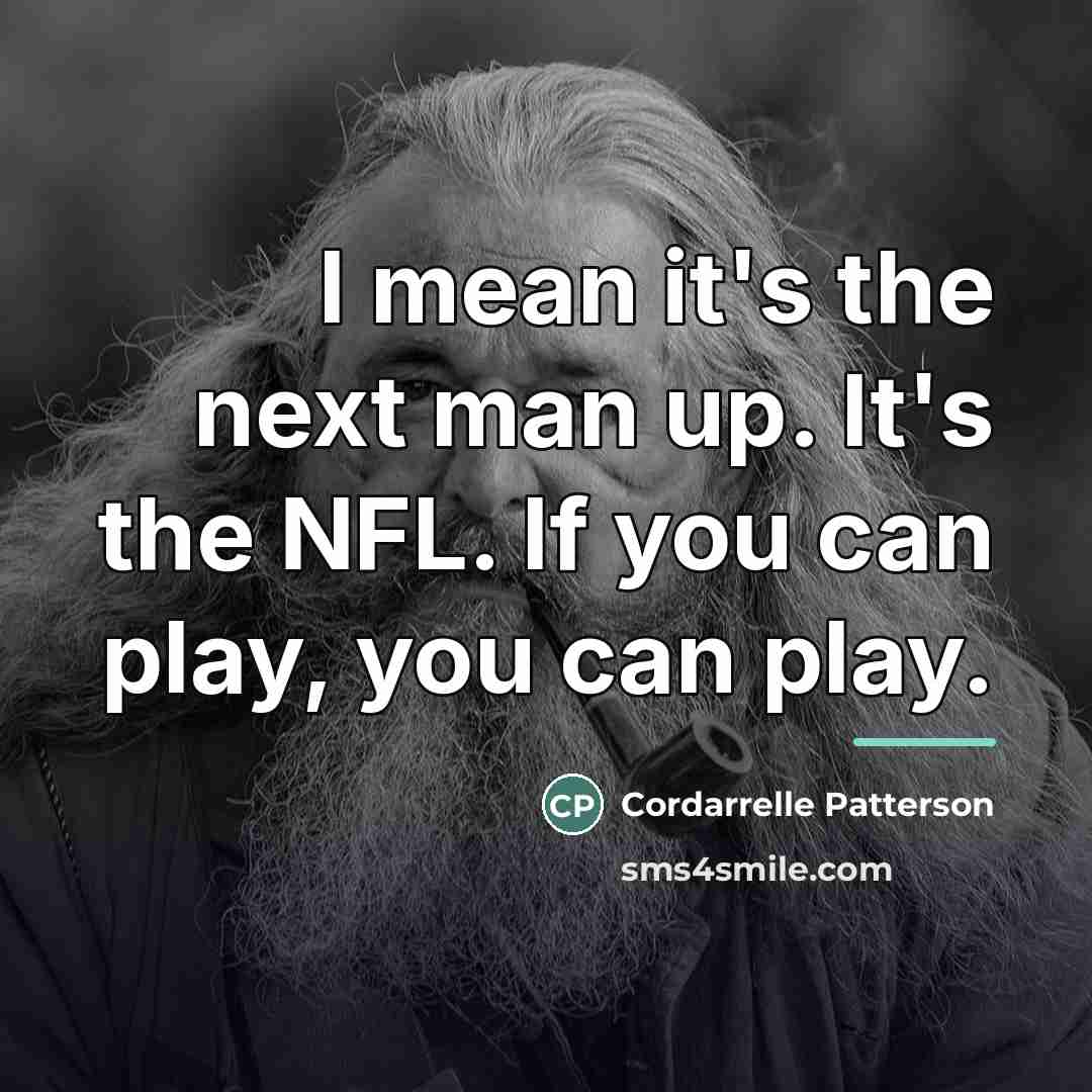 “I mean it's the next man up. It's the NFL.…” quote by Cordarrelle Patterson