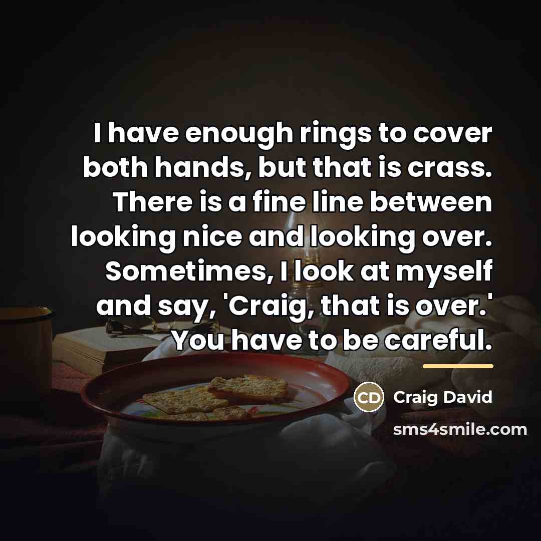 “I have enough rings to cover both hands, but that…” quote by Craig David