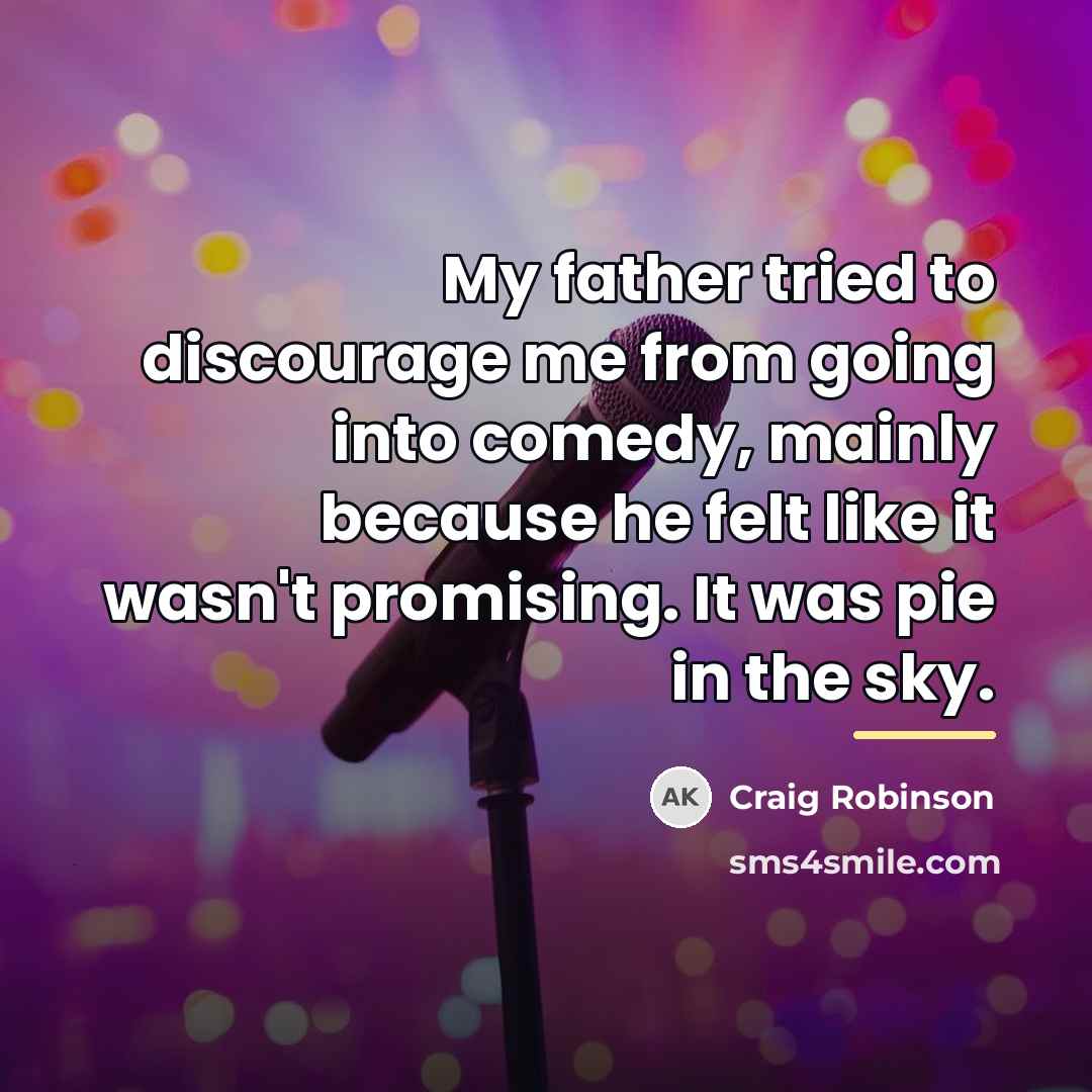“My father tried to discourage me from going into comedy,…” quote by Craig Robinson