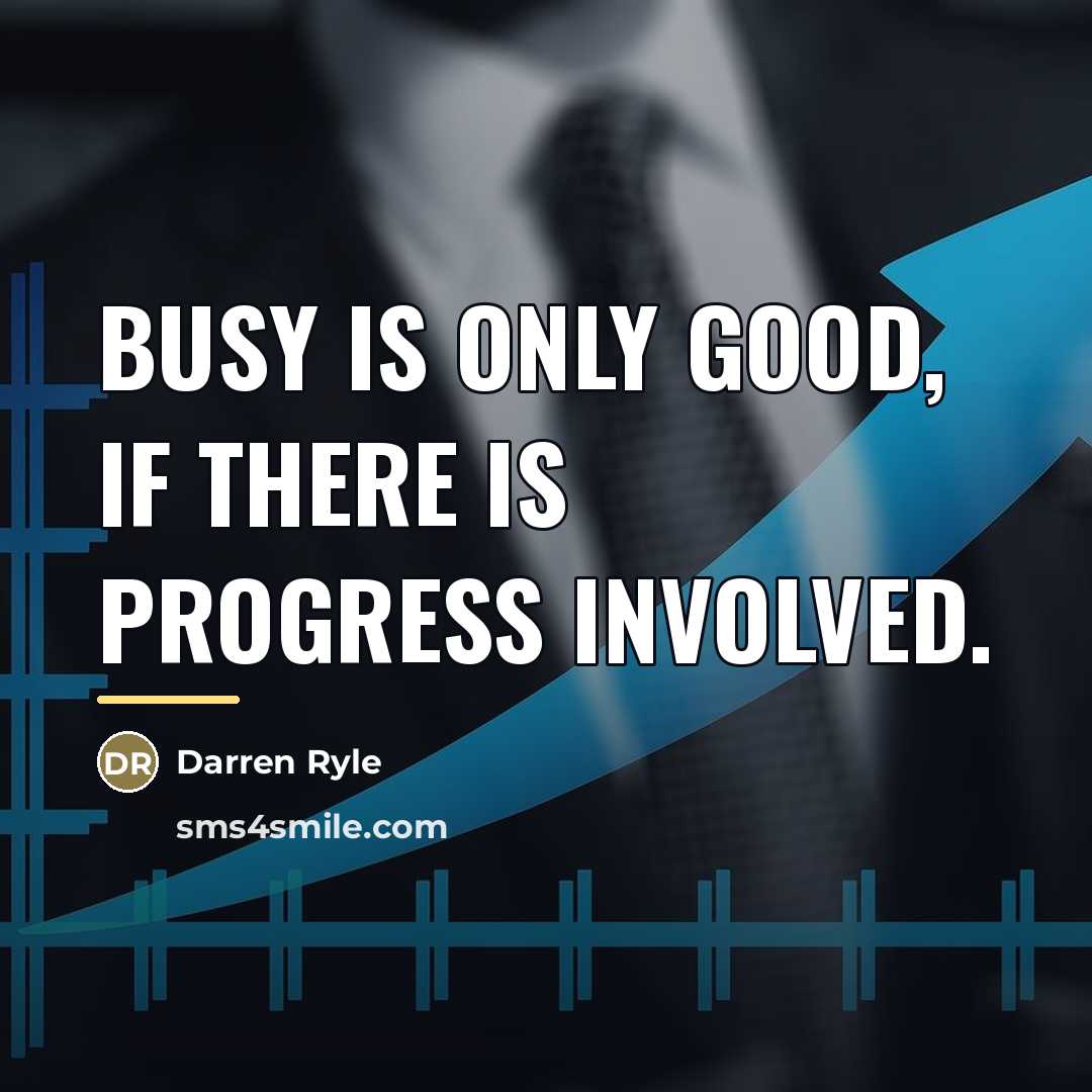 “Busy is only good, if there is progress involved.…” quote by Darren Ryle
