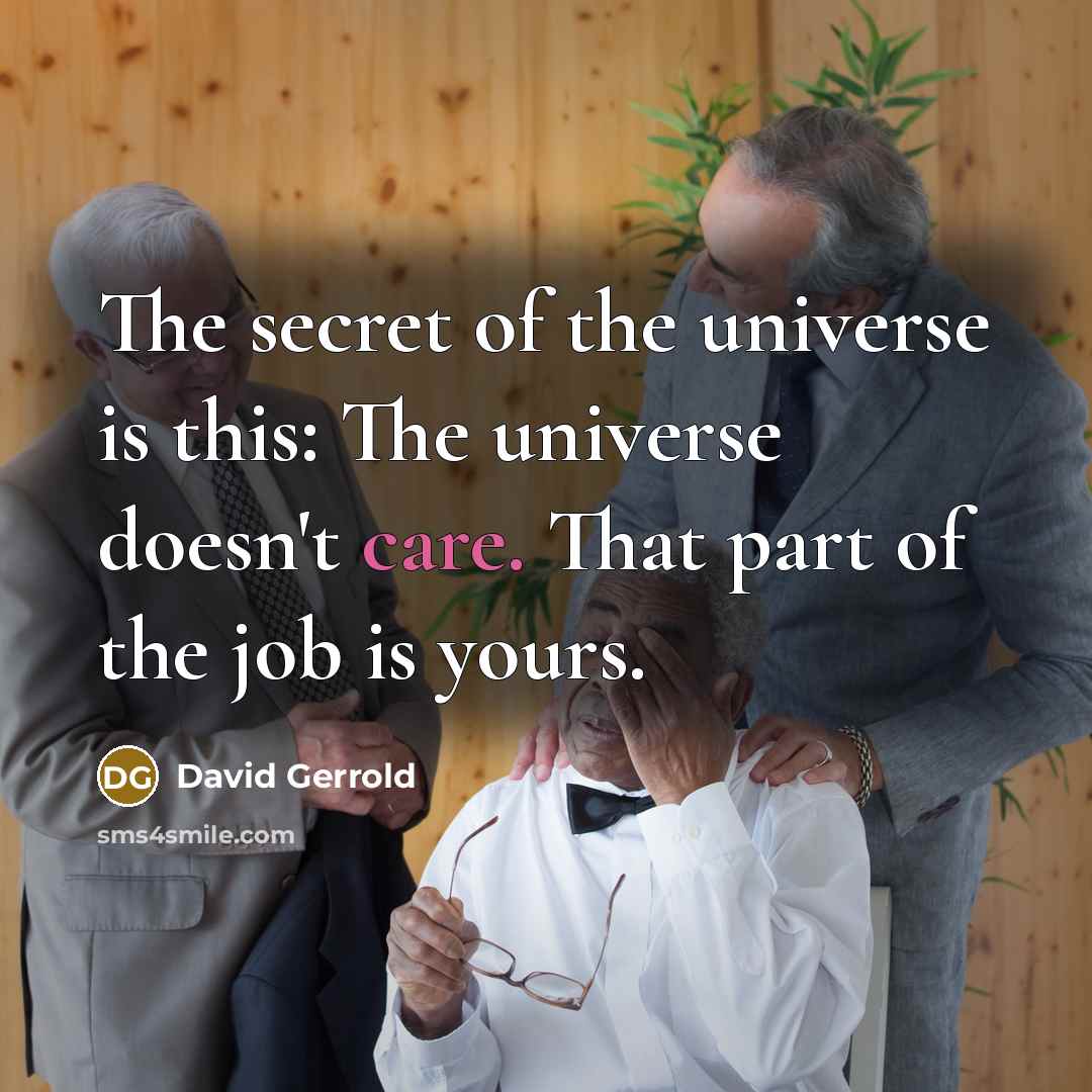 “The secret of the universe is this: The universe doesn't…” quote by David Gerrold
