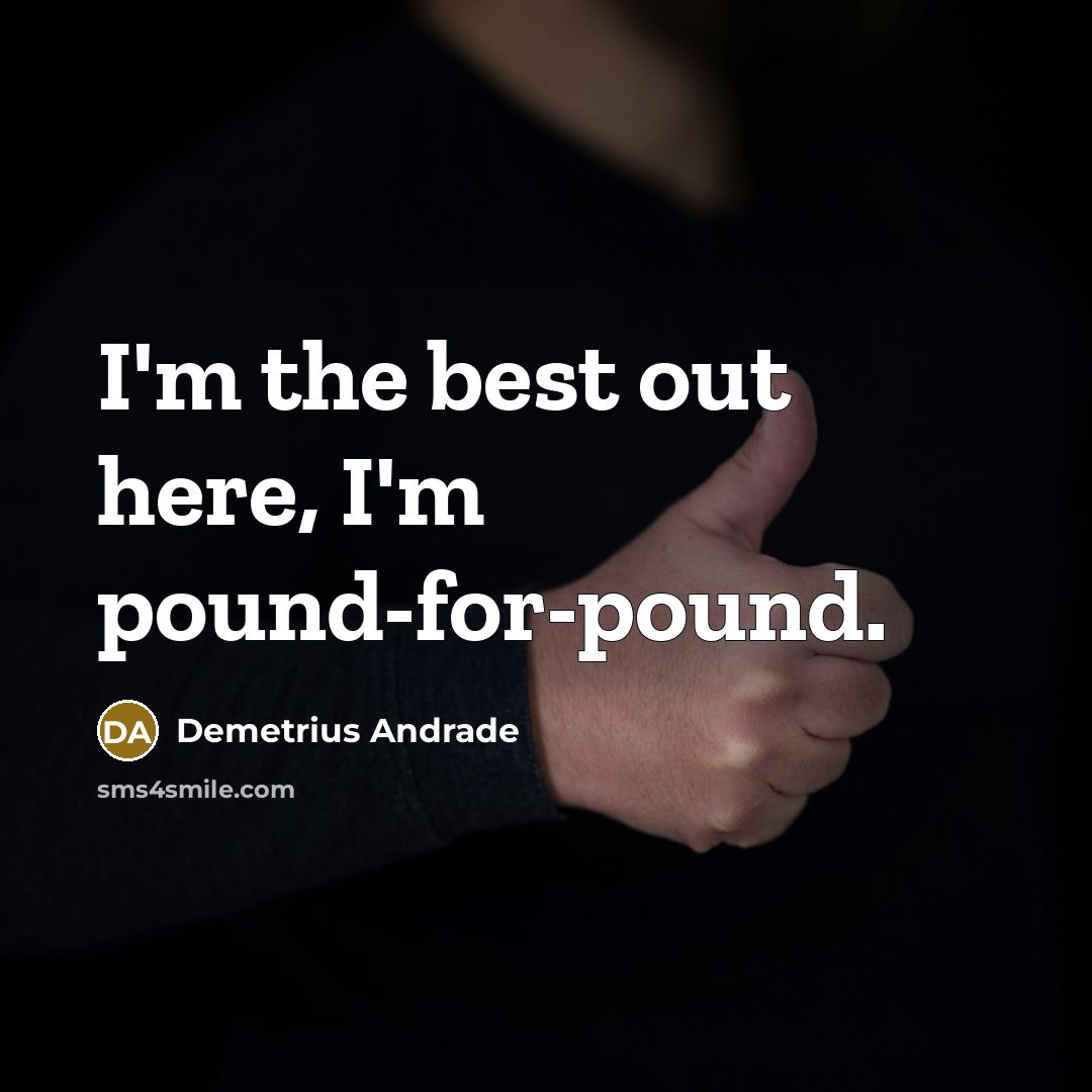 “I'm the best out here, I'm pound-for-pound.…” quote by Demetrius Andrade