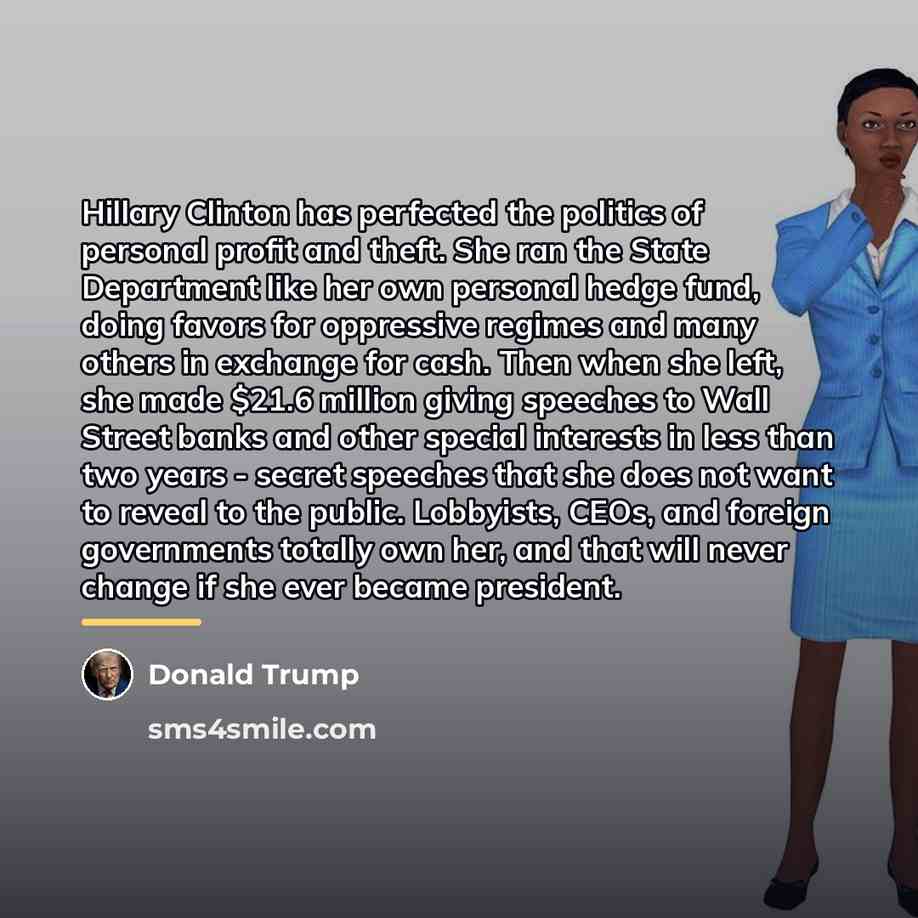 “Hillary Clinton has perfected the politics of personal profit and…” quote by Donald Trump