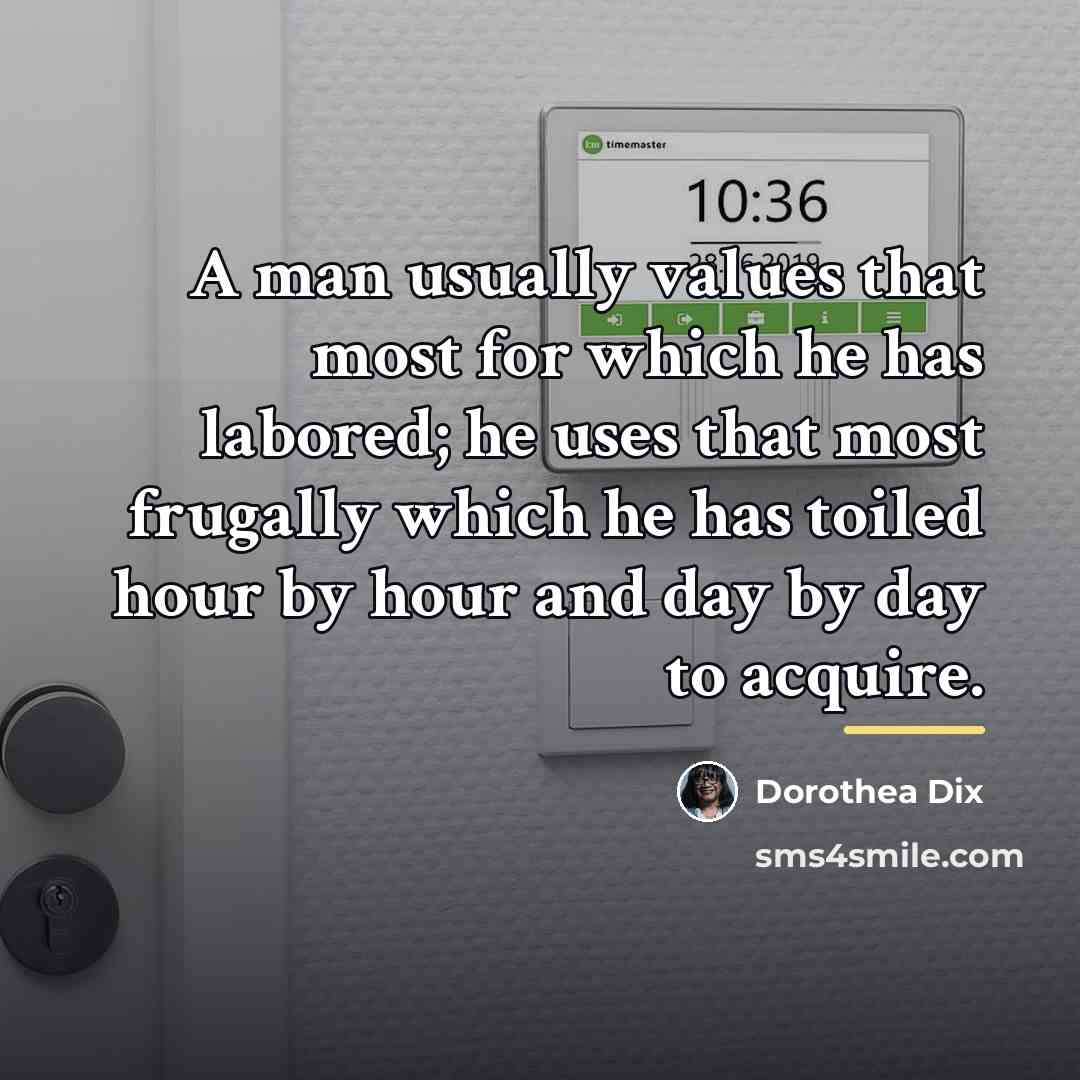 “A man usually values that most for which he has…” quote by Dorothea Dix