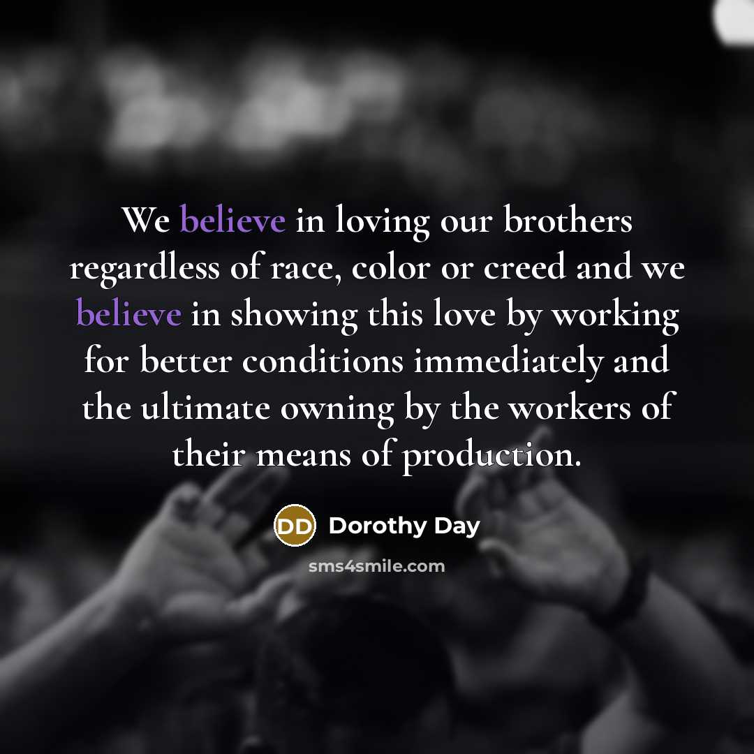 “We believe in loving our brothers regardless of race, color…” quote by Dorothy Day