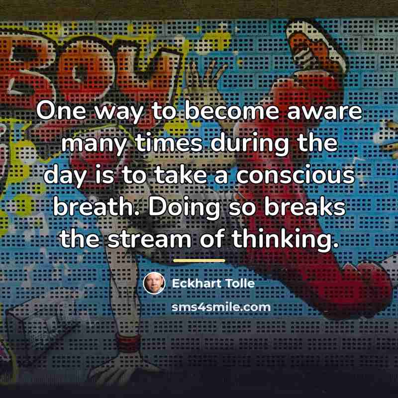 “One way to become aware many times during the day…” quote by Eckhart Tolle