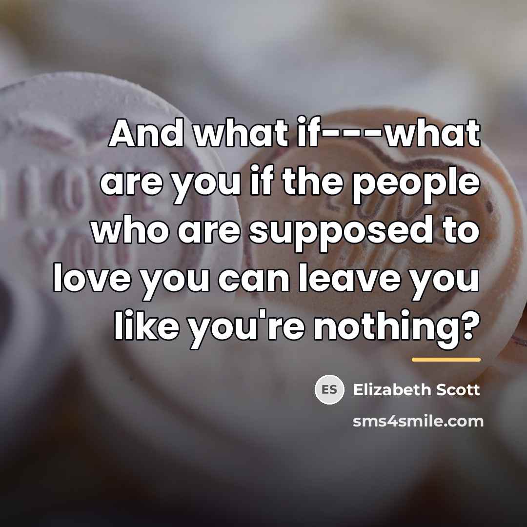 “And what if---what are you if the people who are…” quote by Elizabeth Scott