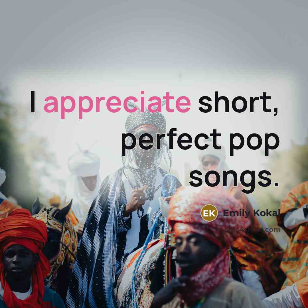 “I appreciate short, perfect pop songs.…” quote by Emily Kokal