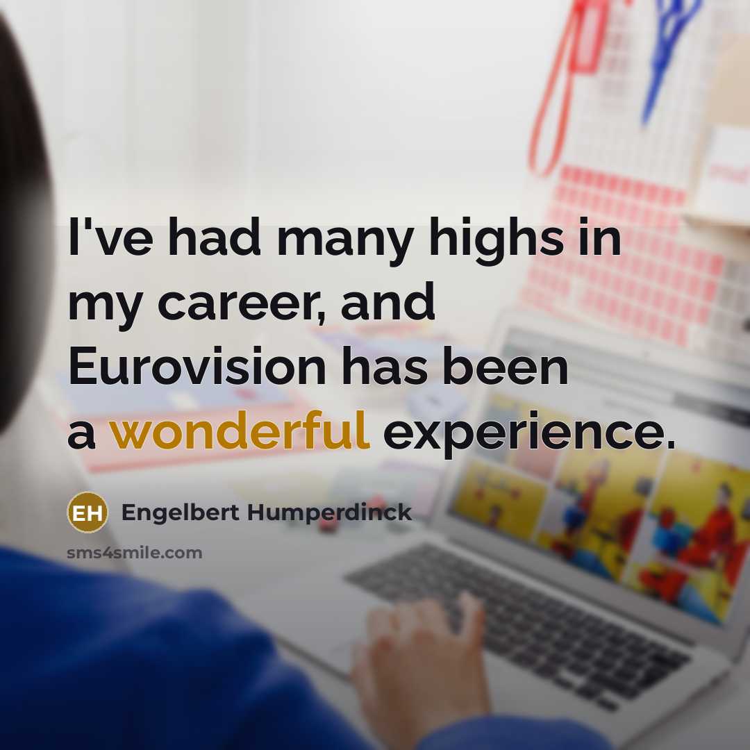 “I've had many highs in my career, and Eurovision has…” quote by Engelbert Humperdinck