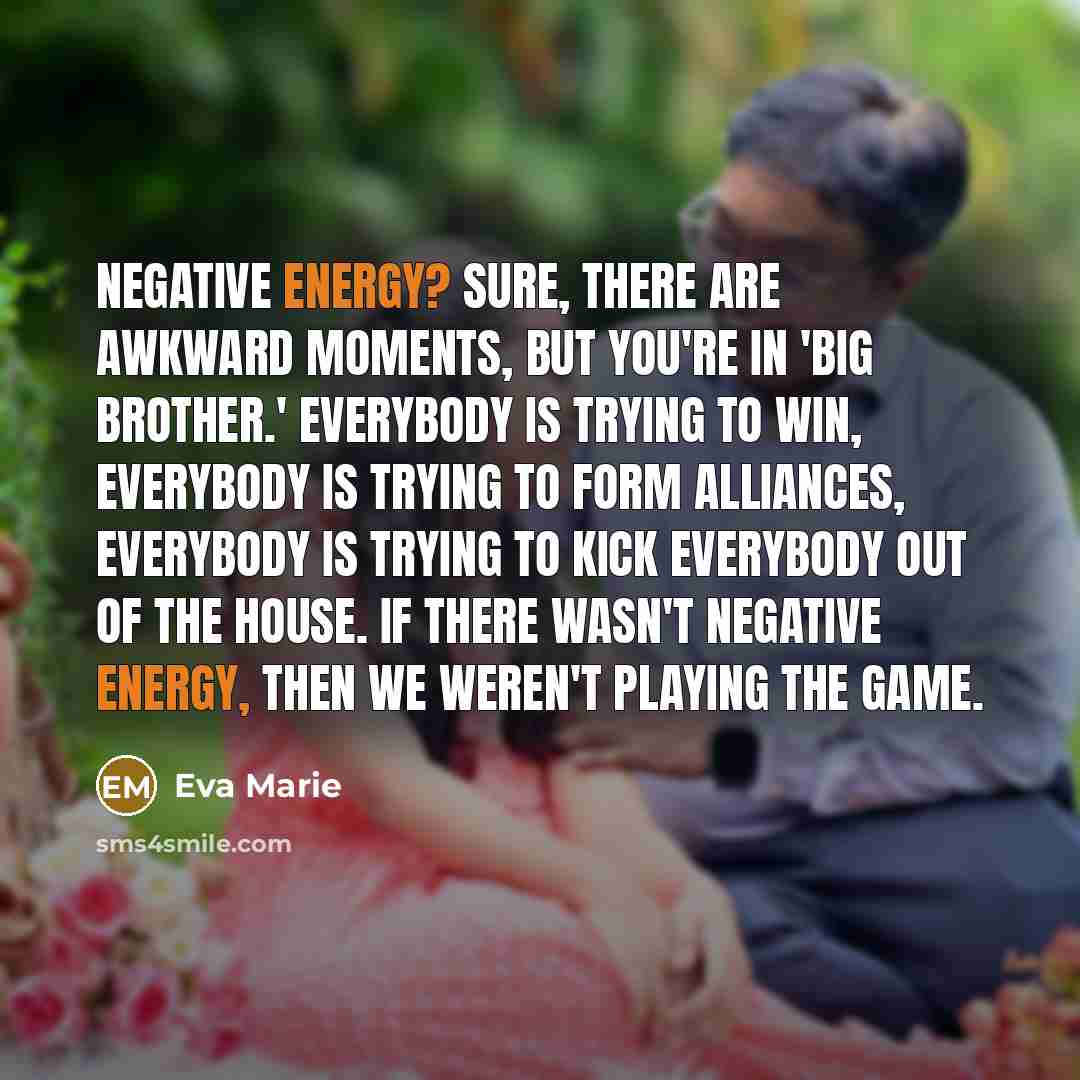 “Negative energy? Sure, there are awkward moments, but you're in…” quote by Eva Marie