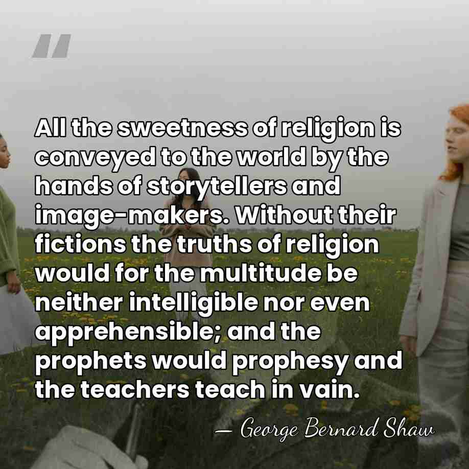 All the sweetness of religion is conveyed to the world by the&hellip; - George Bernard Shaw