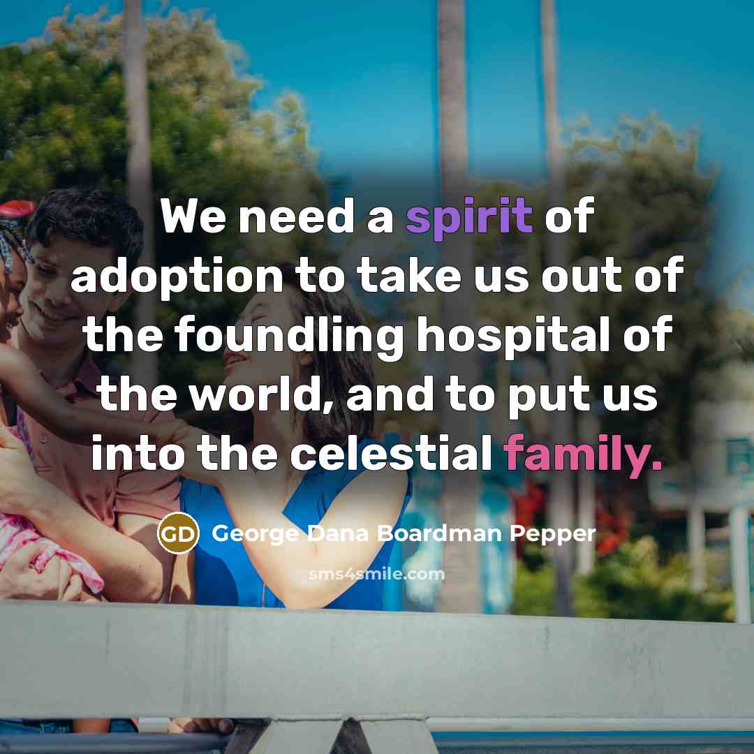 “We need a spirit of adoption to take us out…” quote by George Dana Boardman Pepper