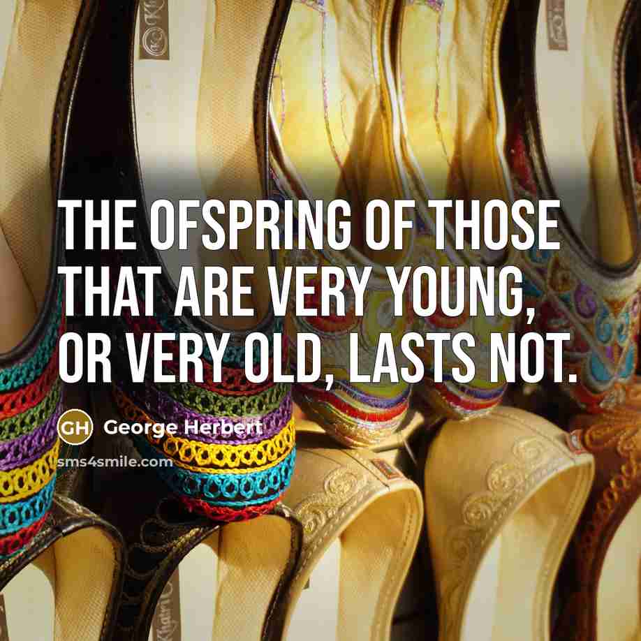 “The ofspring of those that are very young, or very…” quote by George Herbert