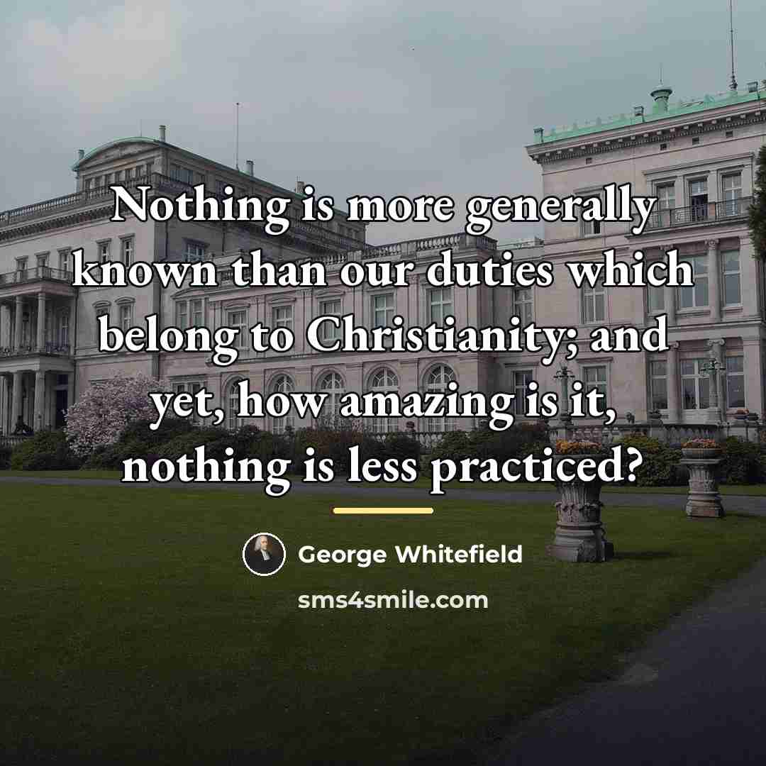 “Nothing is more generally known than our duties which belong…” quote by George Whitefield