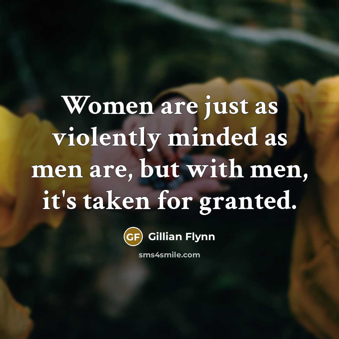 “Women are just as violently minded as men are, but…” quote by Gillian Flynn