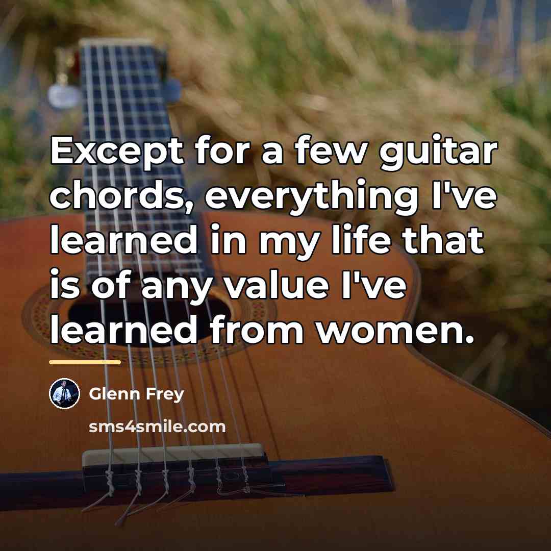 “Except for a few guitar chords, everything I've learned in…” quote by Glenn Frey