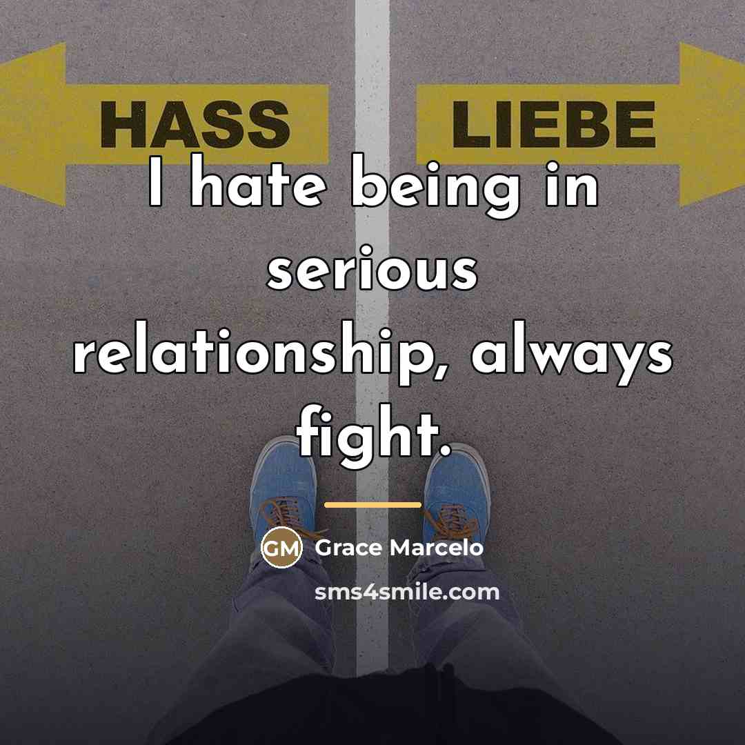 “I hate being in serious relationship, always fight.…” quote by Grace Marcelo