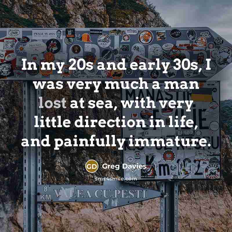 “In my 20s and early 30s, I was very much…” quote by Greg Davies