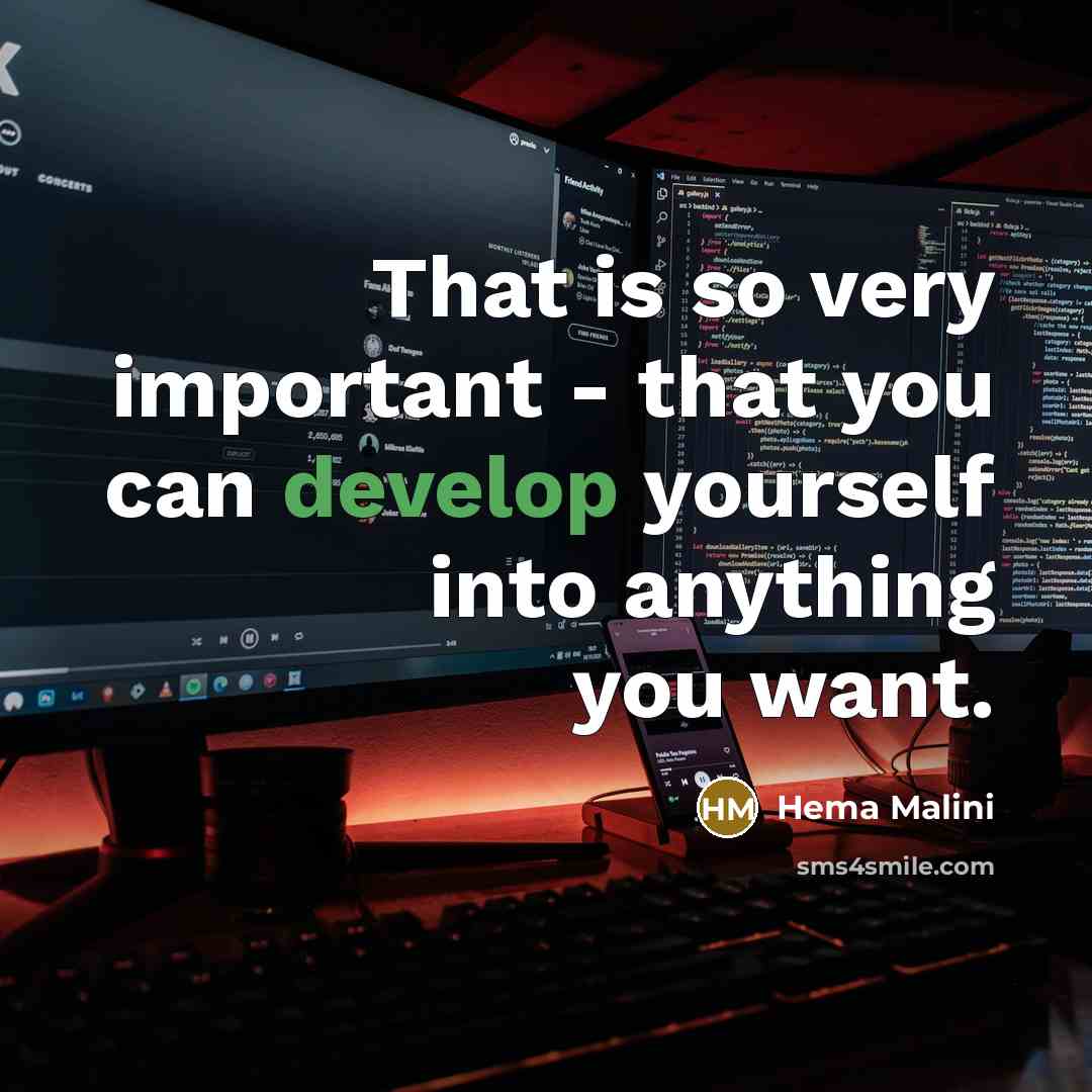 “That is so very important - that you can develop…” quote by Hema Malini