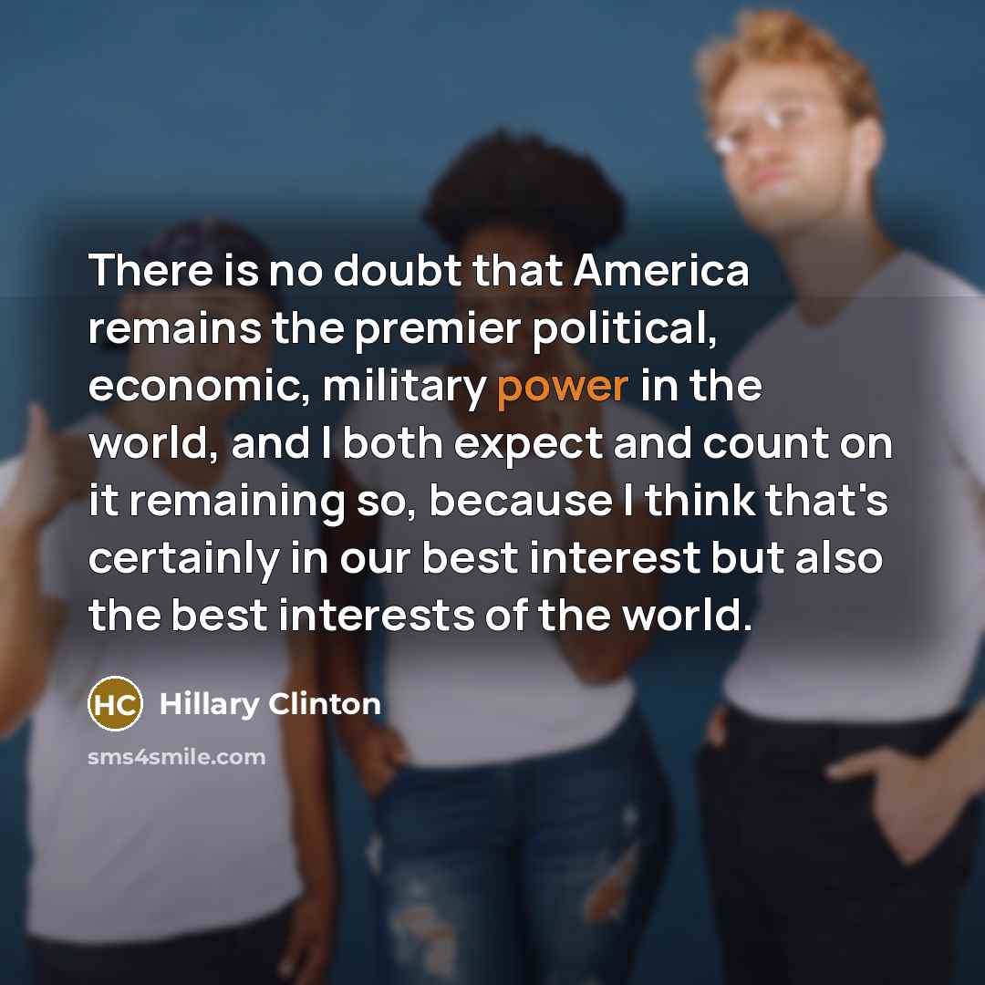 “There is no doubt that America remains the premier political,…” quote by Hillary Clinton