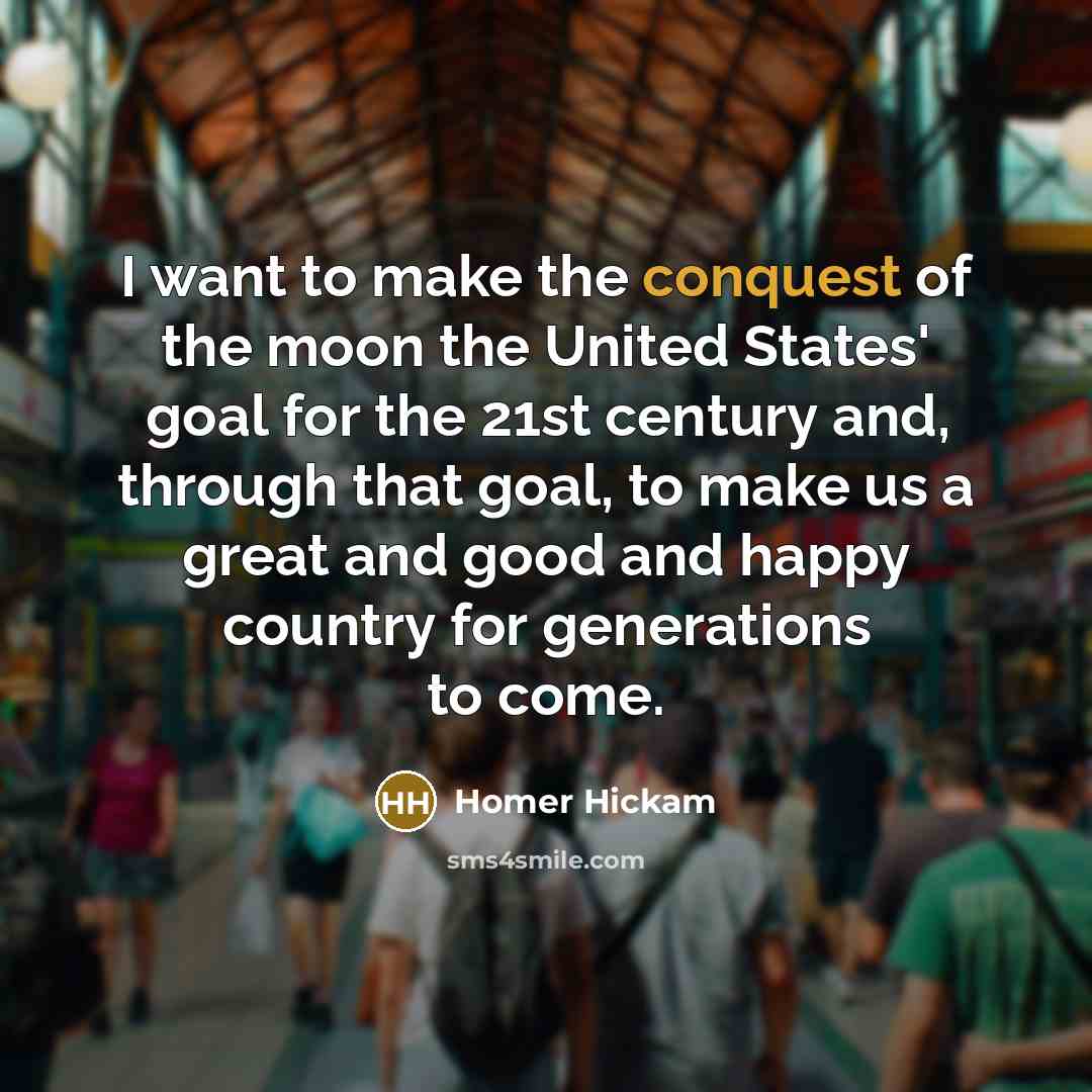 “I want to make the conquest of the moon the…” quote by Homer Hickam