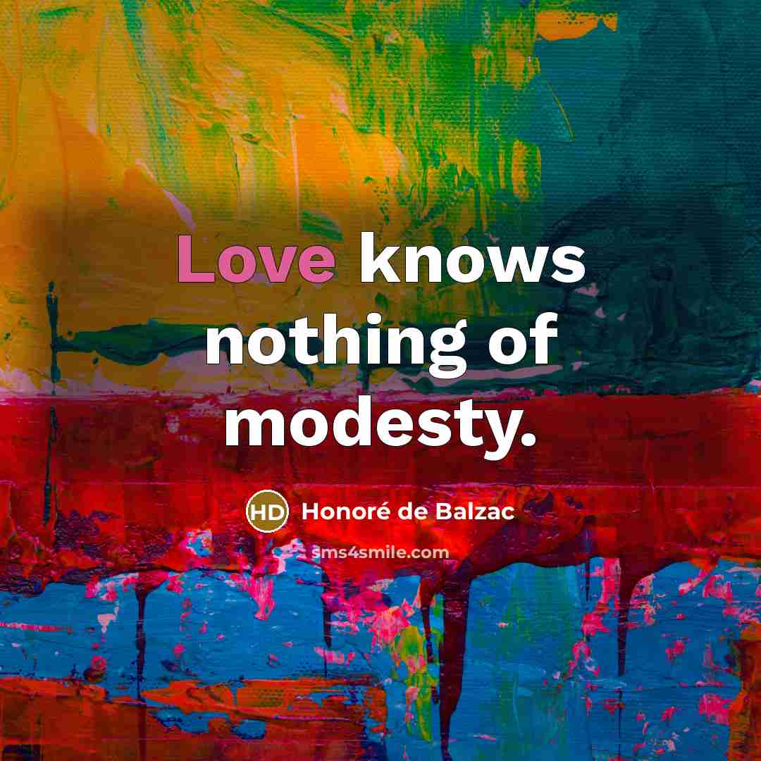 “Love knows nothing of modesty.…” quote by Honore de Balzac