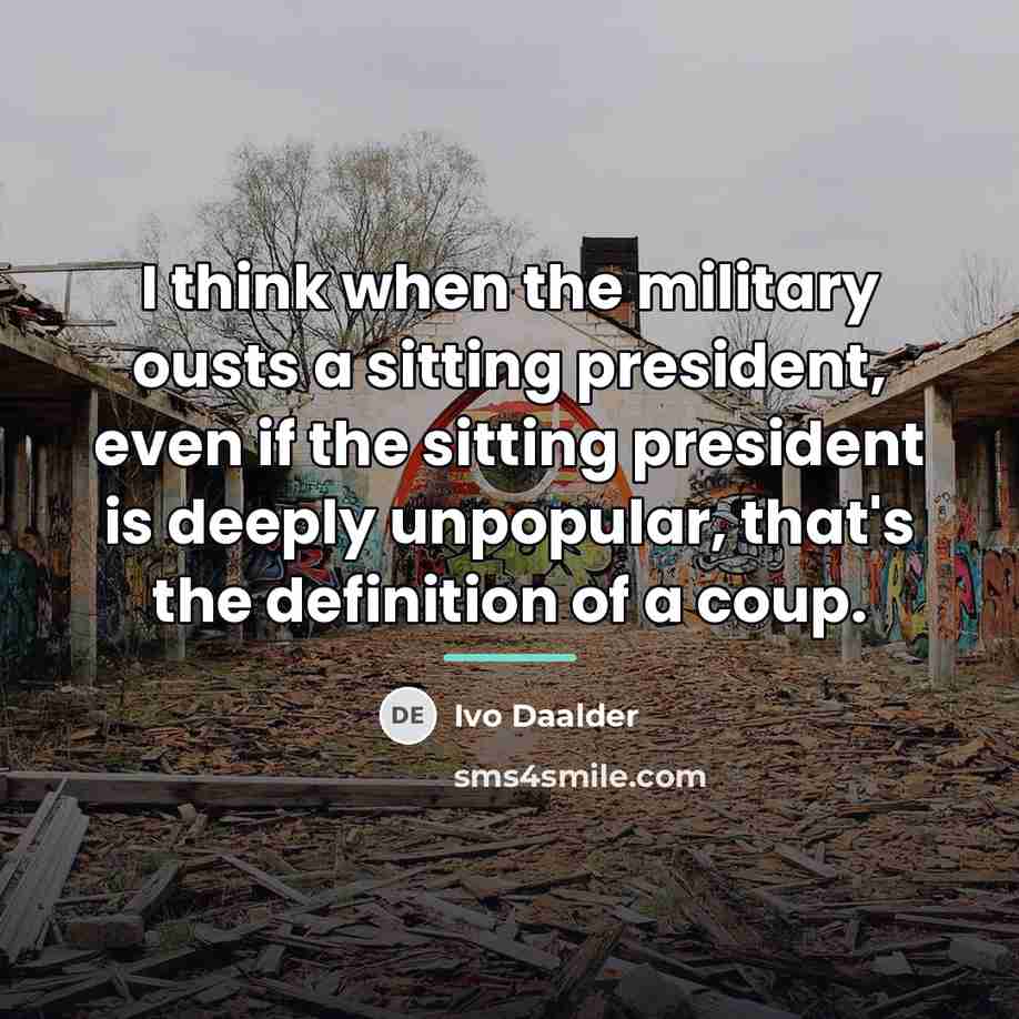 “I think when the military ousts a sitting president, even…” quote by Ivo Daalder