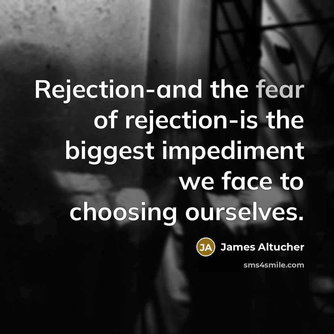 “Rejection-and the fear of rejection-is the biggest impediment we face…” quote by James Altucher