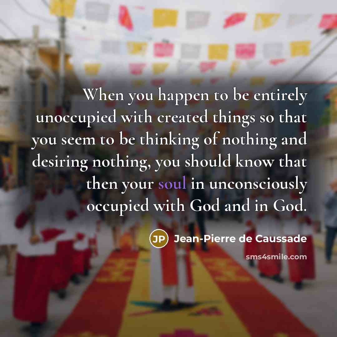 “When you happen to be entirely unoccupied with created things…” quote by Jean-Pierre de Caussade