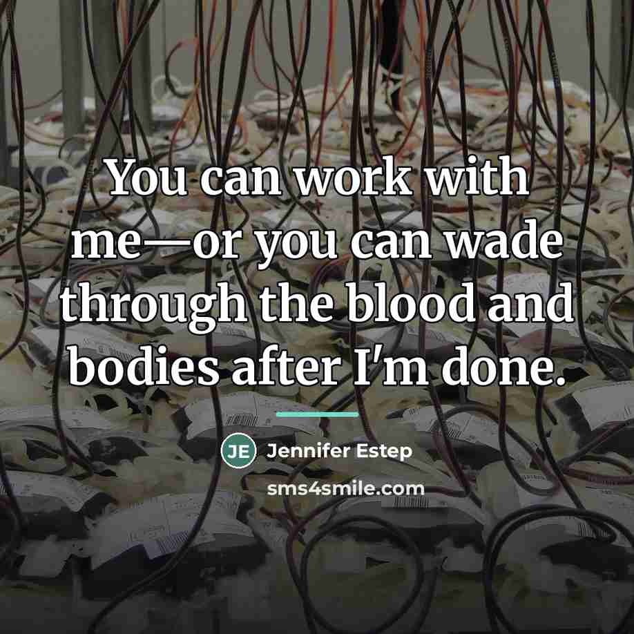 “You can work with me—or you can wade through the…” quote by Jennifer Estep