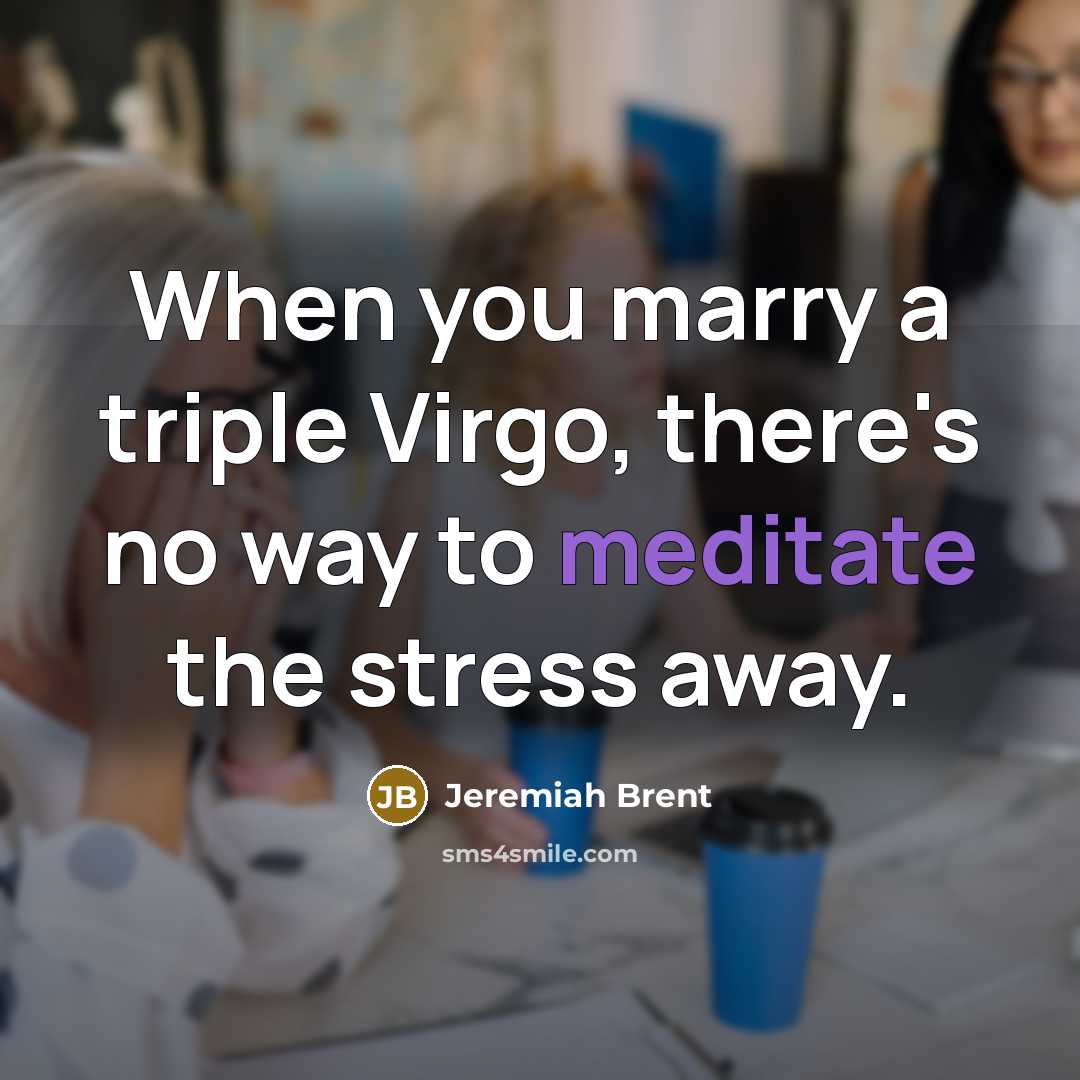 “When you marry a triple Virgo, there's no way to…” quote by Jeremiah Brent