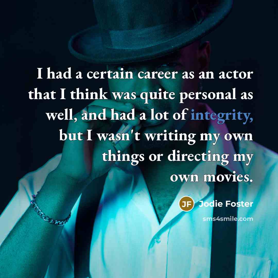 “I had a certain career as an actor that I…” quote by Jodie Foster