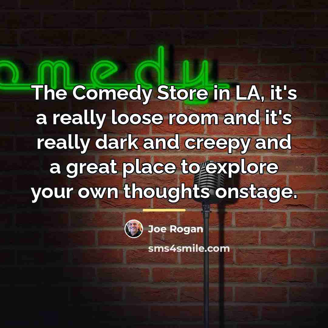 “The Comedy Store in LA, it's a really loose room…” quote by Joe Rogan